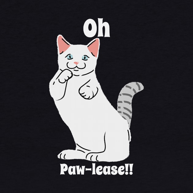 Funny Cat Pun Oh Paw-lease by Carley Creative Designs